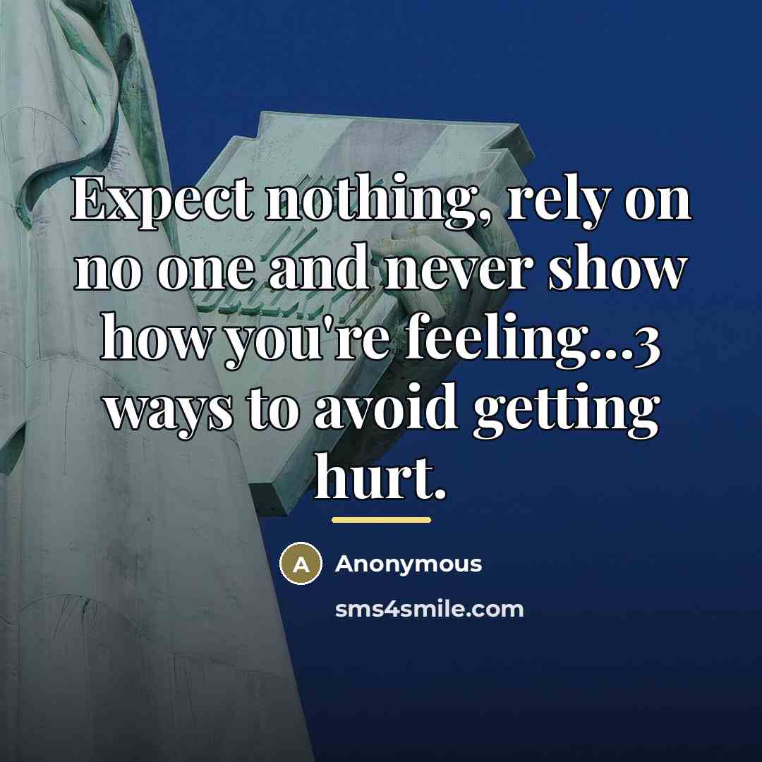 “Expect nothing, rely on no one and never show how…” quote by Anonymous