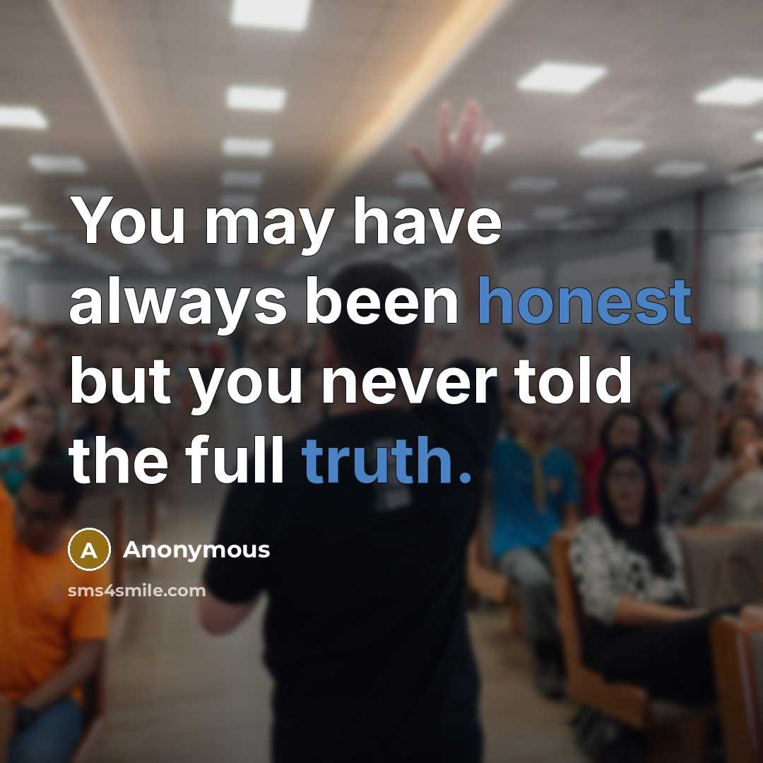 “You may have always been honest but you never told the full truth.” quote by Anonymous