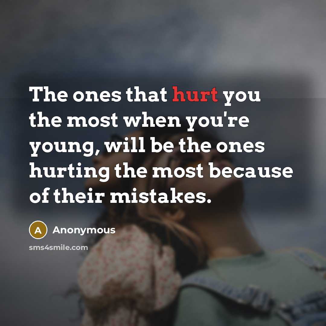 “The ones that hurt you the most when you're young,…” quote by Anonymous