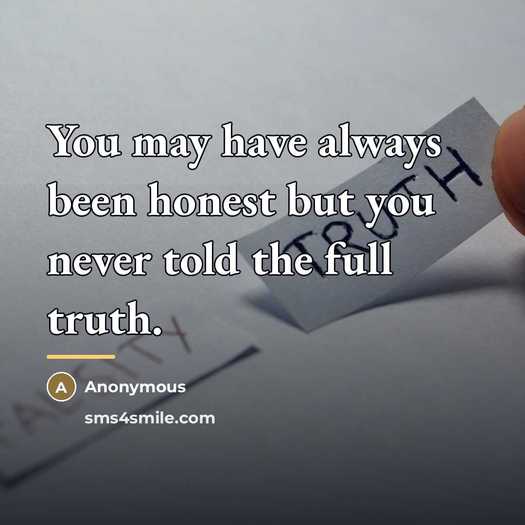 “You may have always been honest but you never told…” quote by Anonymous