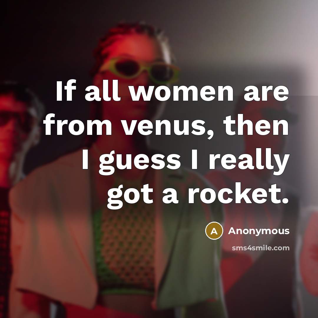 “If all women are from venus, then I guess I…” quote by Anonymous