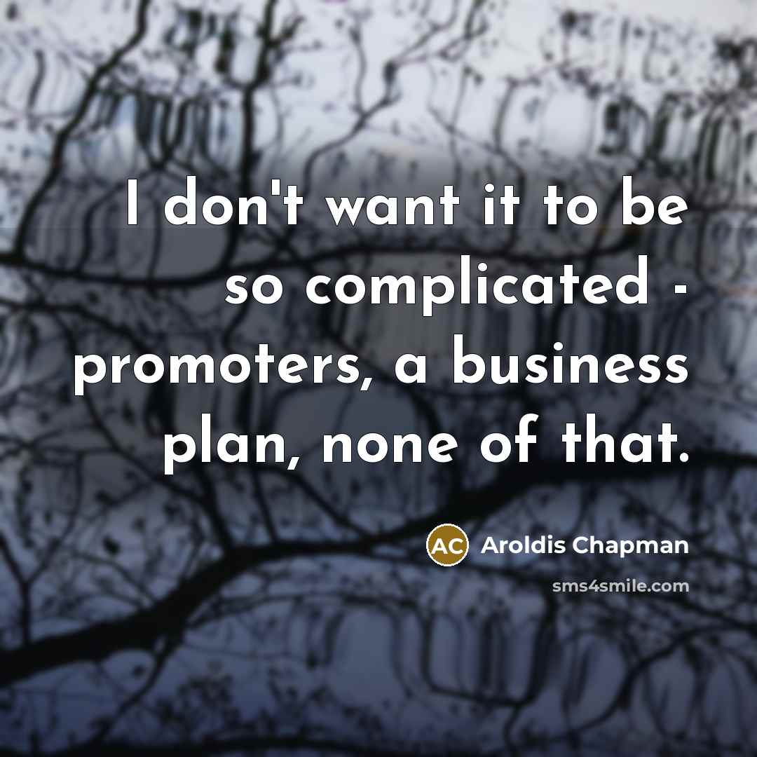 “I don't want it to be so complicated - promoters,…” quote by Aroldis Chapman