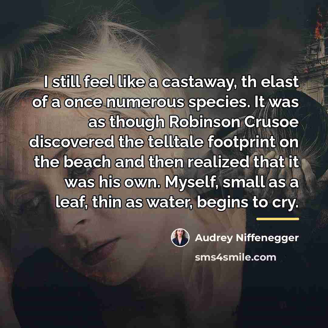 “I still feel like a castaway, th elast of a…” quote by Audrey Niffenegger