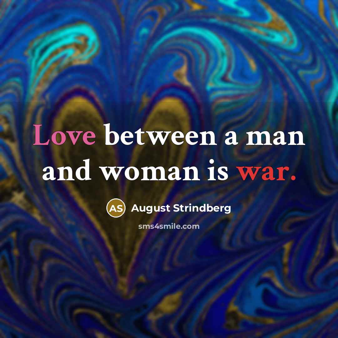 “Love between a man and woman is war.…” quote by August Strindberg