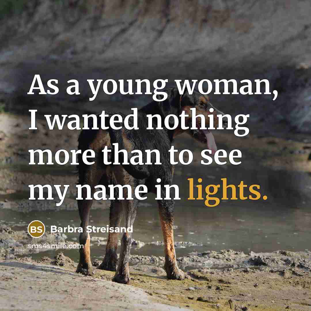 “As a young woman, I wanted nothing more than to…” quote by Barbra Streisand