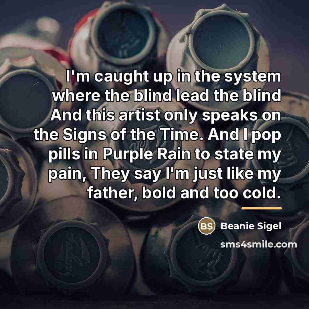 “I'm caught up in the system where the blind lead…” quote by Beanie Sigel