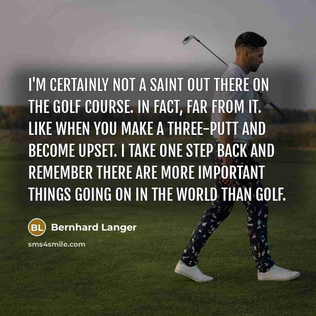 “I'm certainly not a saint out there on the golf…” quote by Bernhard Langer