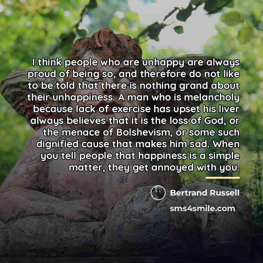 “I think people who are unhappy are always proud of…” quote by Bertrand Russell