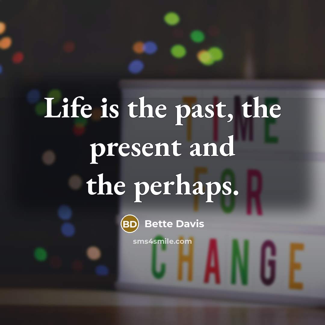 “Life is the past, the present and the perhaps.…” quote by Bette Davis