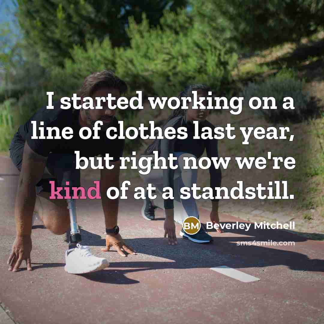 “I started working on a line of clothes last year,…” quote by Beverley Mitchell
