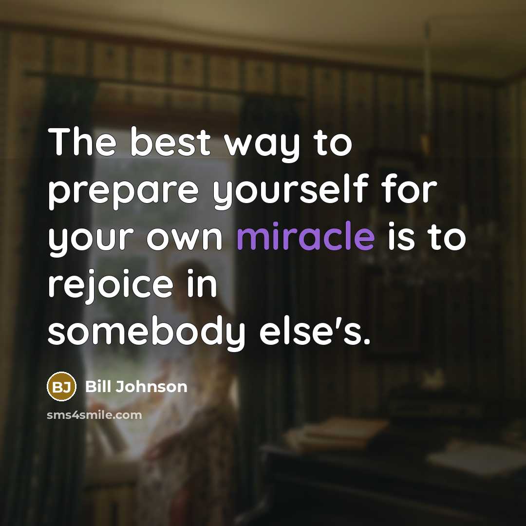 “The best way to prepare yourself for your own miracle…” quote by Bill Johnson