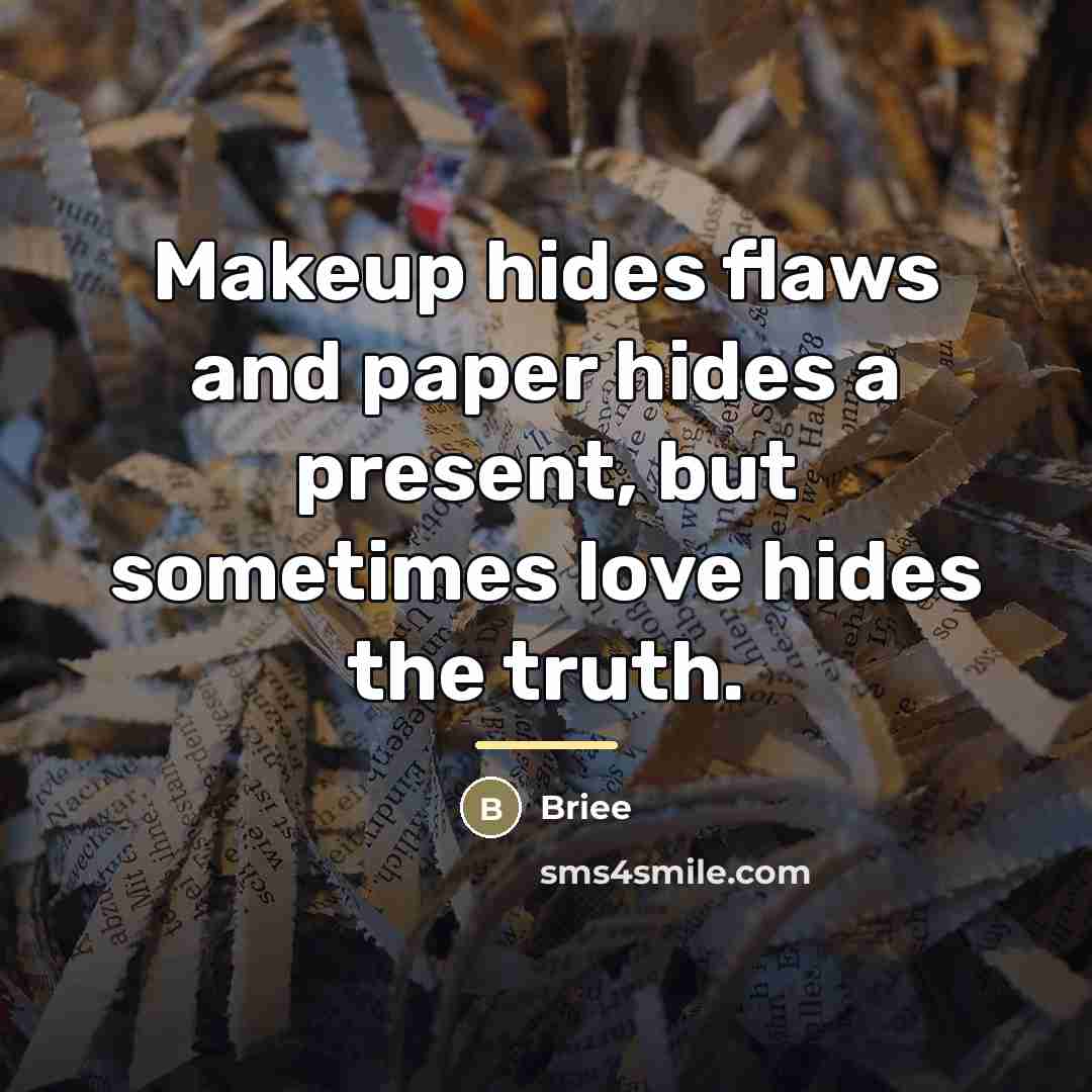 “Makeup hides flaws and paper hides a present, but sometimes…” quote by Briee