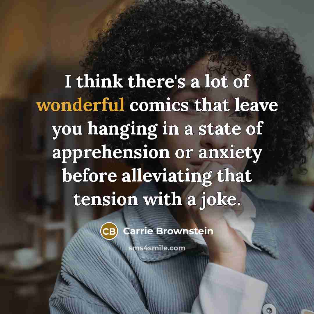 “I think there's a lot of wonderful comics that leave…” quote by Carrie Brownstein