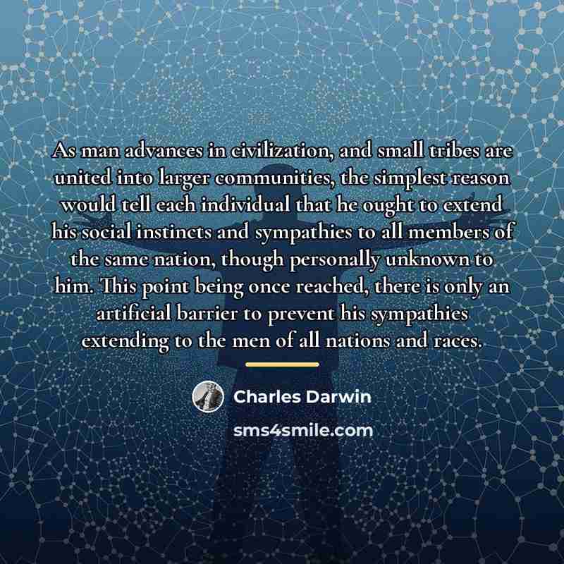 “As man advances in civilization, and small tribes are united…” quote by Charles Darwin