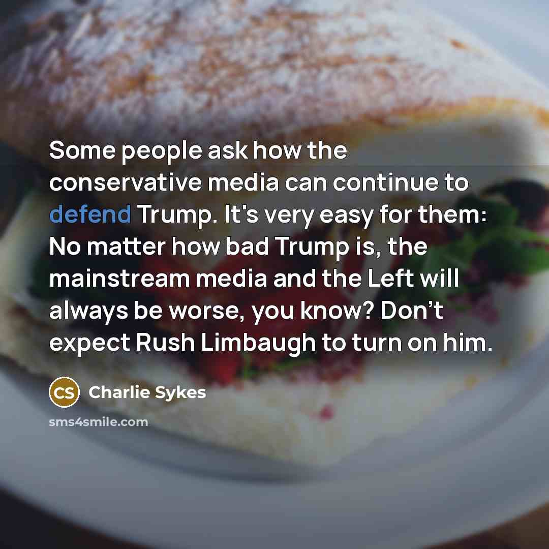 “Some people ask how the conservative media can continue to…” quote by Charlie Sykes
