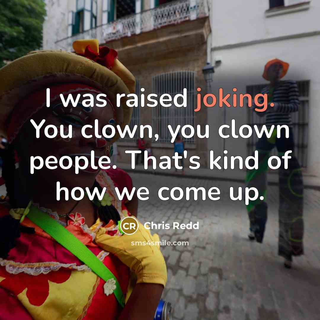 “I was raised joking. You clown, you clown people. That's…” quote by Chris Redd