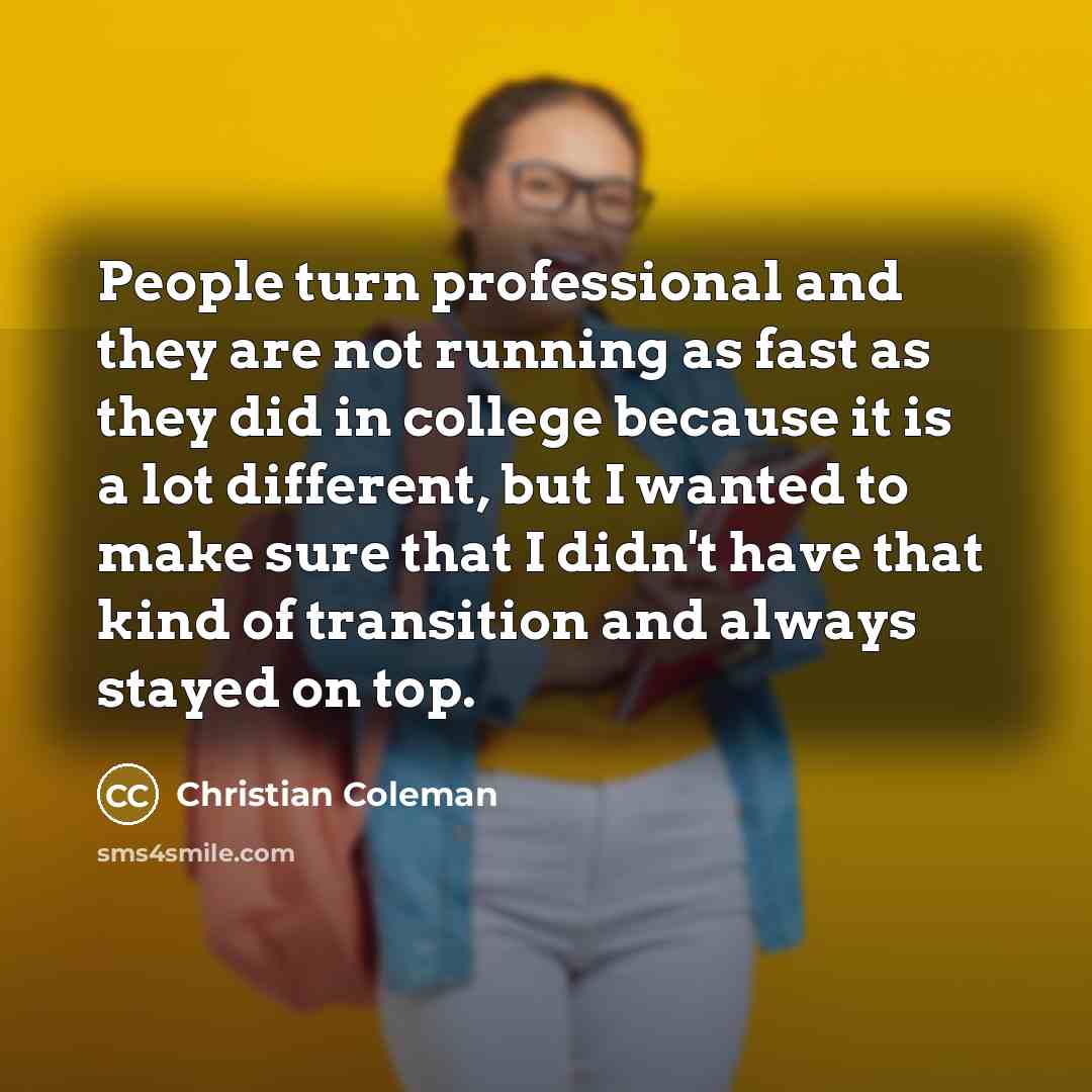 “People turn professional and they are not running as fast…” quote by Christian Coleman