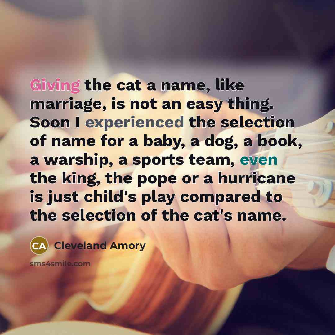“Giving the cat a name, like marriage, is not an…” quote by Cleveland Amory