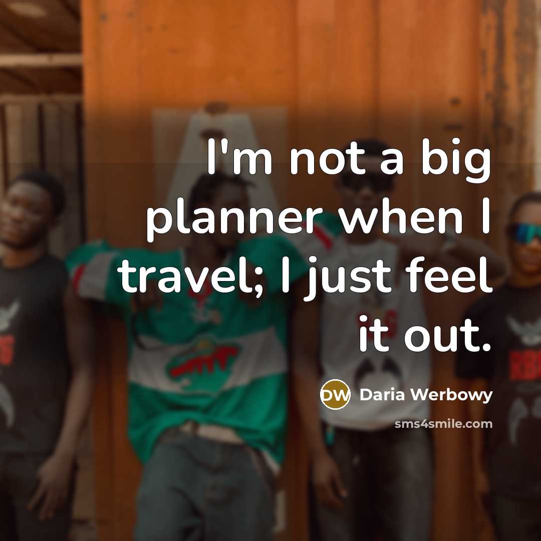 “I'm not a big planner when I travel; I just…” quote by Daria Werbowy