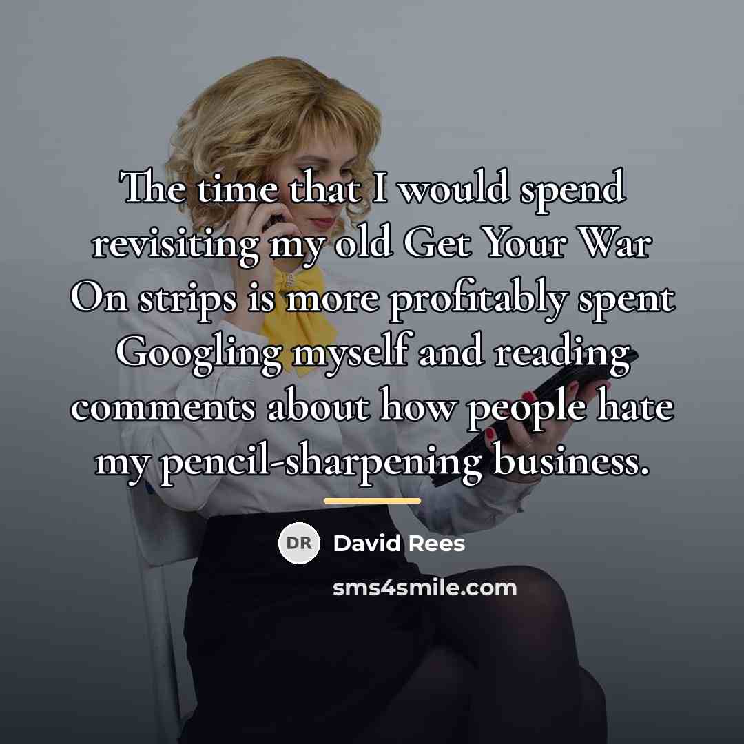 “The time that I would spend revisiting my old Get…” quote by David Rees