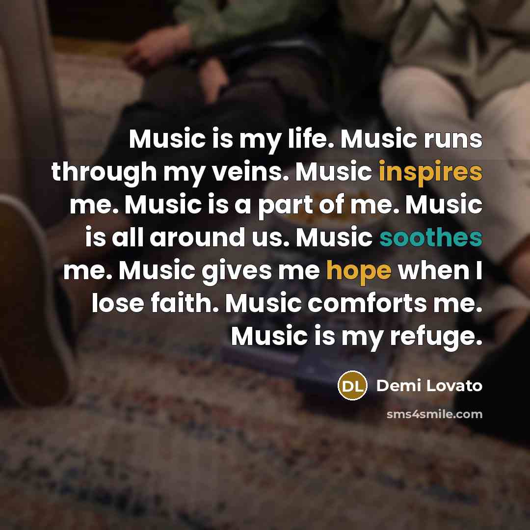 “Music is my life. Music runs through my veins. Music…” quote by Demi Lovato
