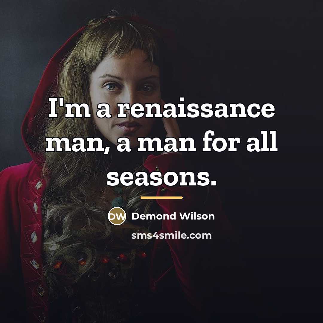 “I'm a renaissance man, a man for all seasons.…” quote by Demond Wilson