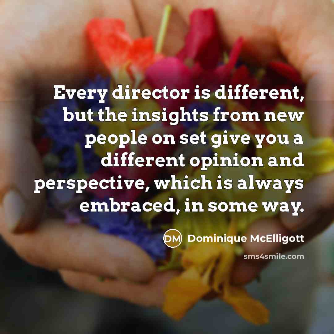 “Every director is different, but the insights from new people…” quote by Dominique McElligott