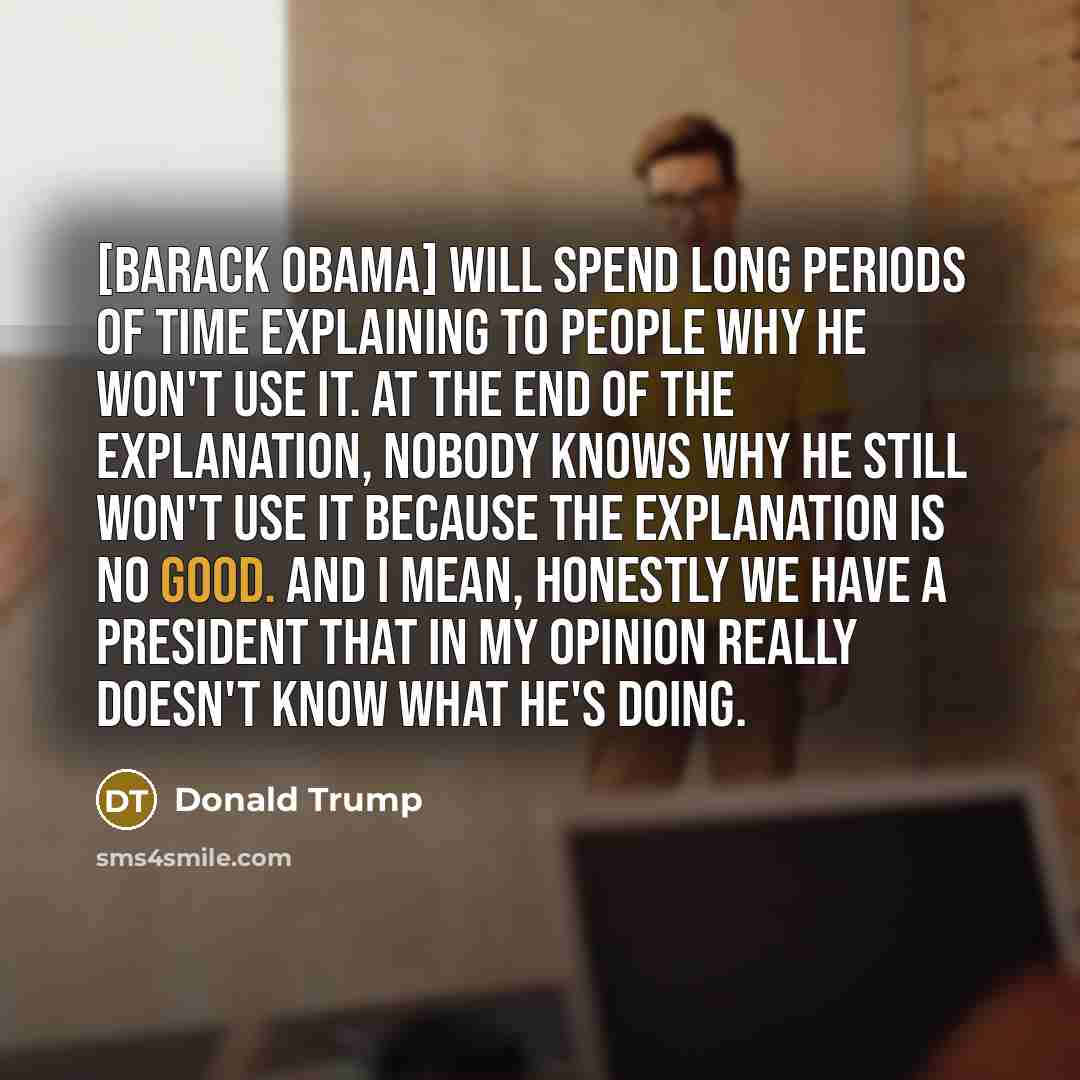 “[Barack Obama] will spend long periods of time explaining to…” quote by Donald Trump
