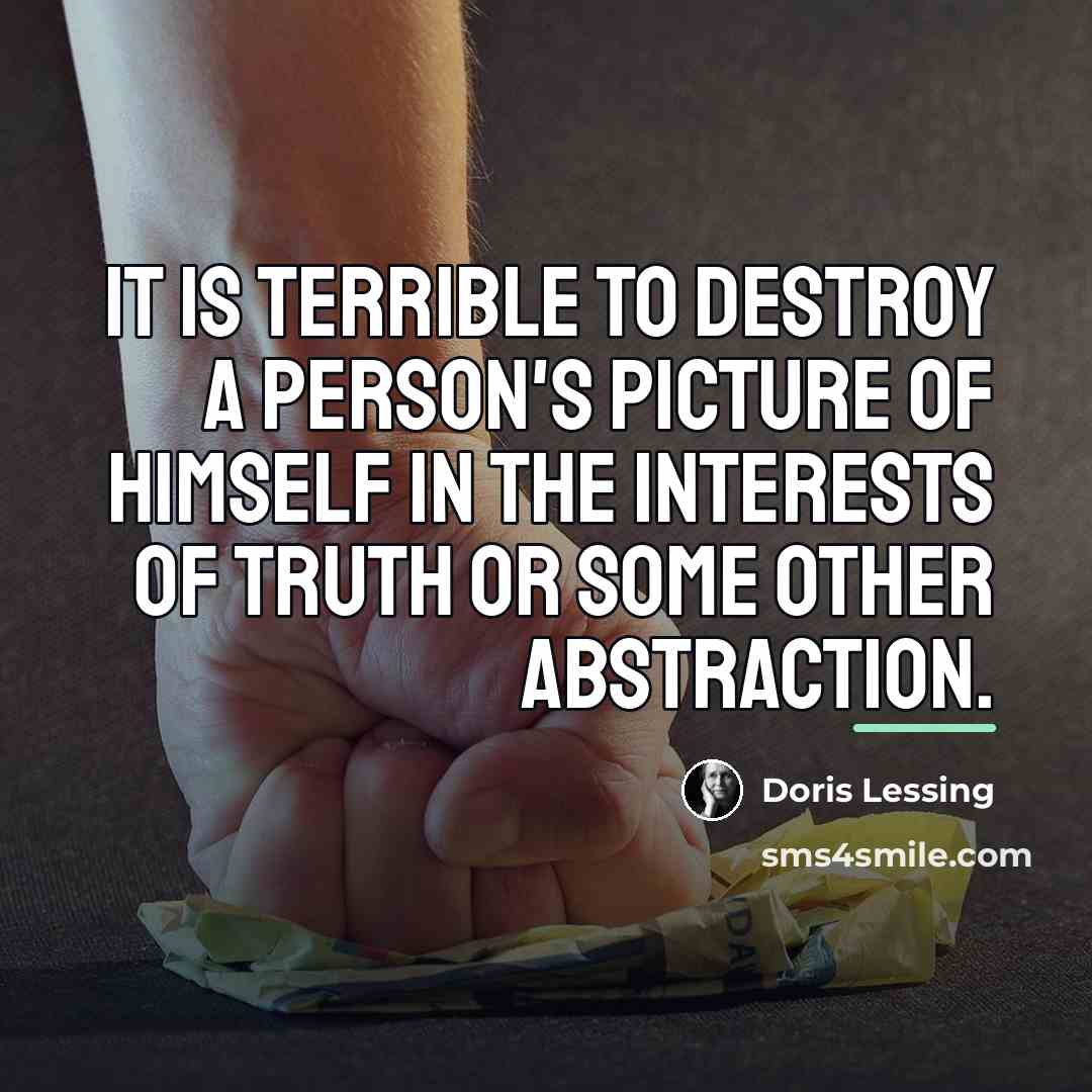 “It is terrible to destroy a person's picture of himself…” quote by Doris Lessing