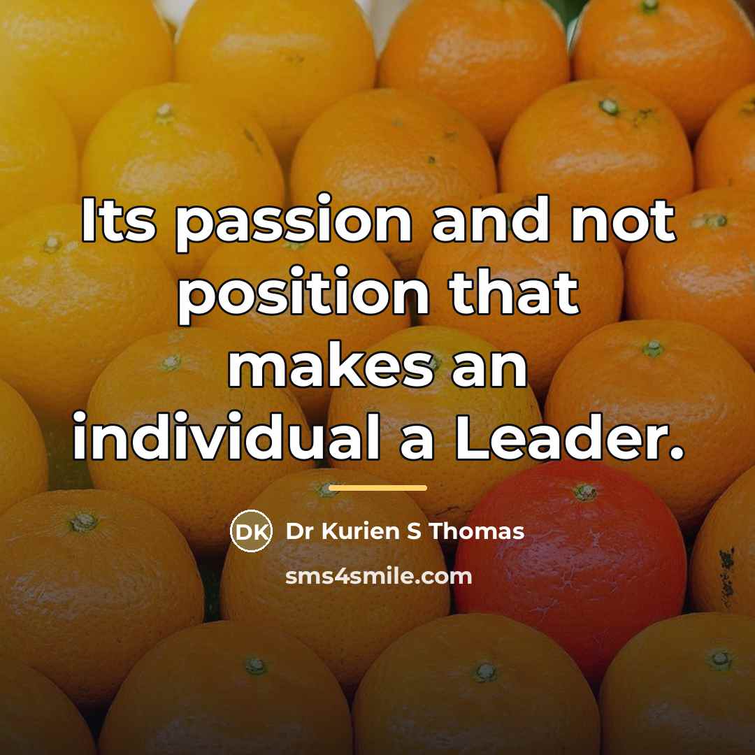 “Its passion and not position that makes an individual a…” quote by Dr Kurien S Thomas