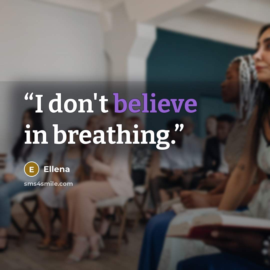 “I don't believe in breathing.” quote by Ellena