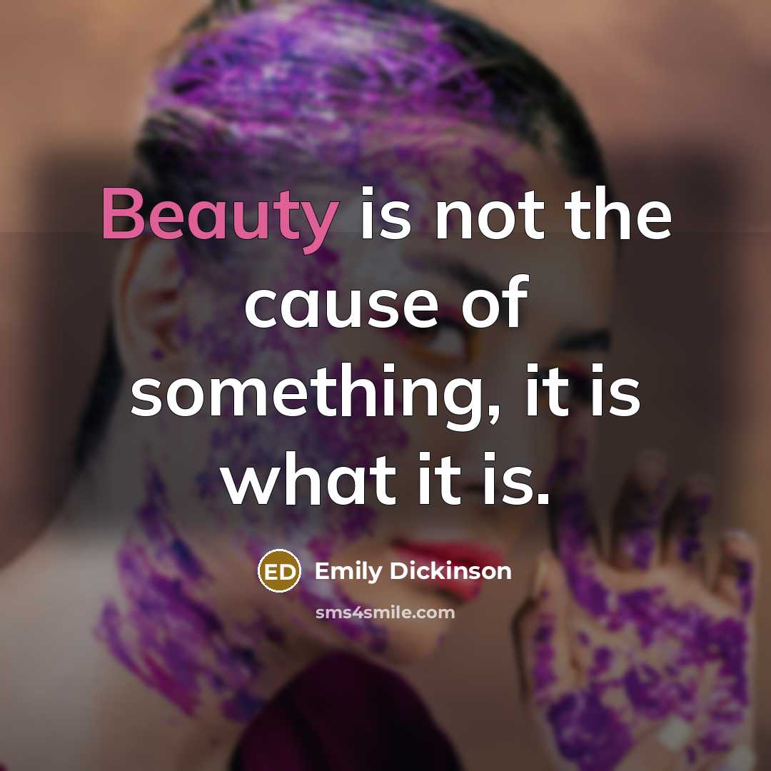 “Beauty is not the cause of something, it is what…” quote by Emily Dickinson