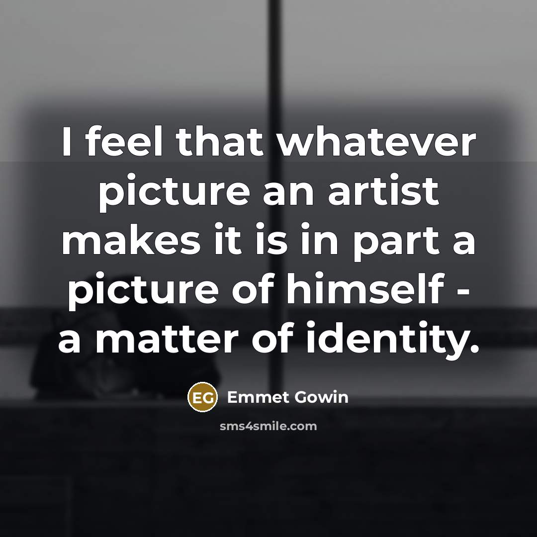 “I feel that whatever picture an artist makes it is…” quote by Emmet Gowin