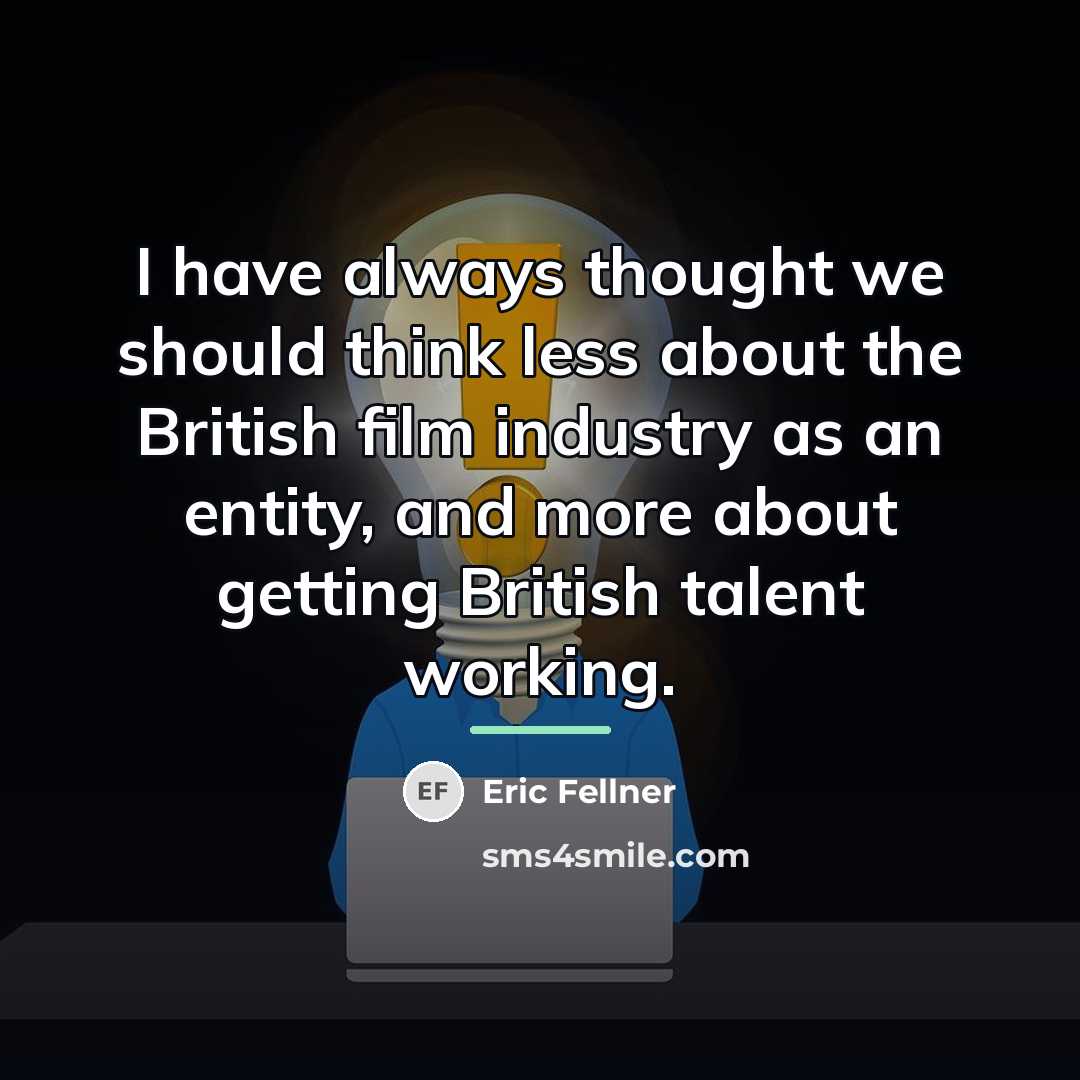 “I have always thought we should think less about the…” quote by Eric Fellner