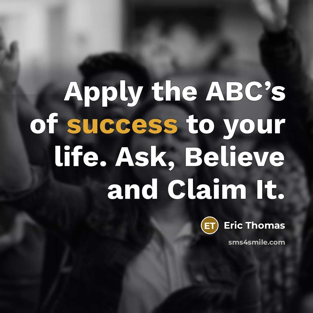 “Apply the ABC’s of success to your life. Ask, Believe…” quote by Eric Thomas