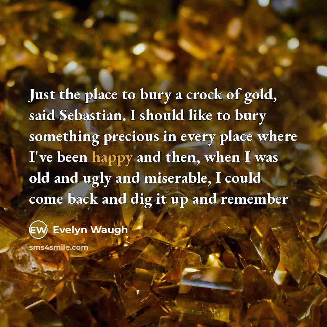 “Just the place to bury a crock of gold, said…” quote by Evelyn Waugh