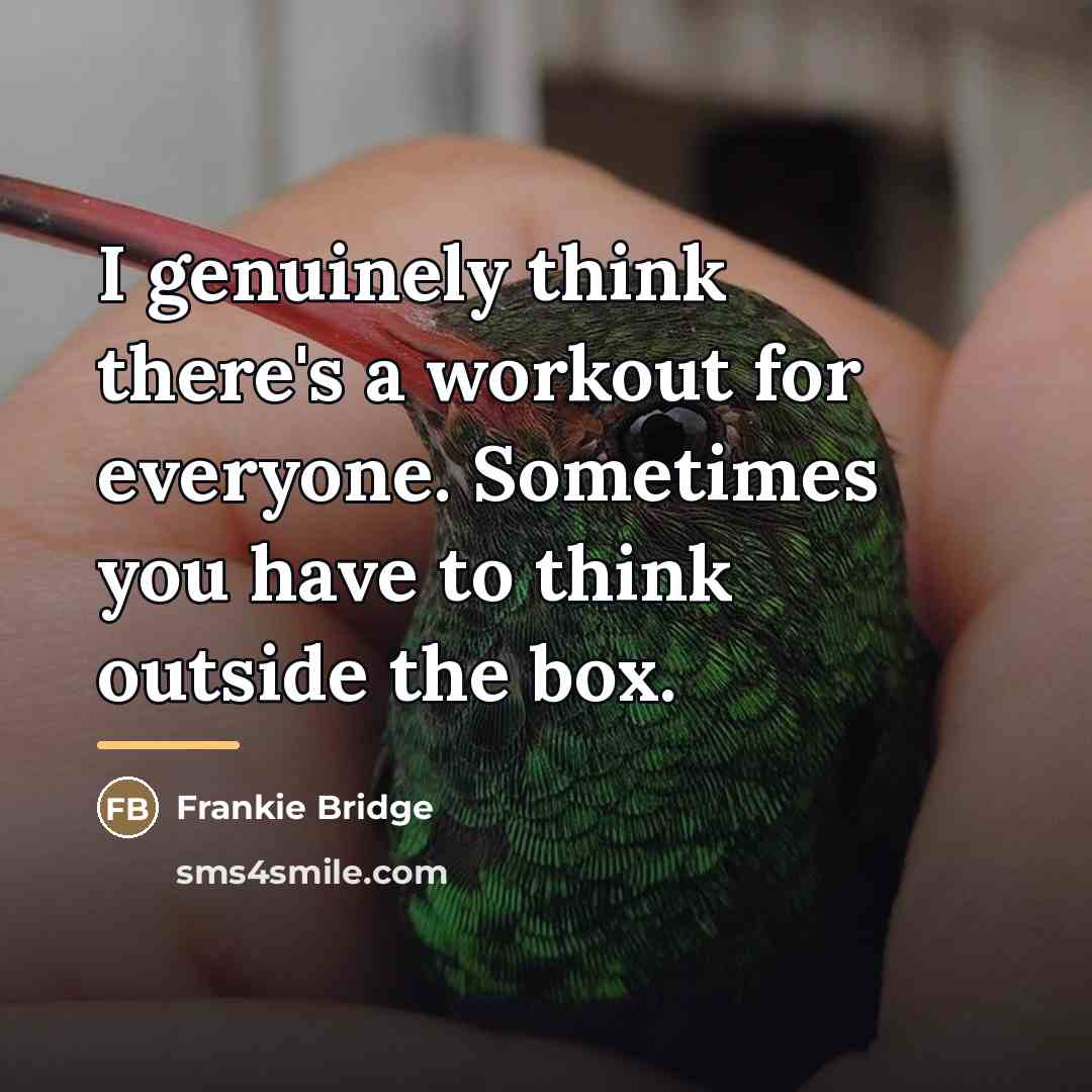 “I genuinely think there's a workout for everyone. Sometimes you…” quote by Frankie Bridge