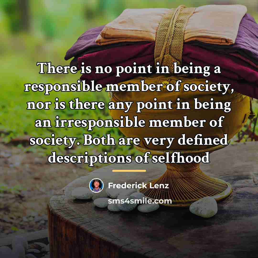 “There is no point in being a responsible member of…” quote by Frederick Lenz