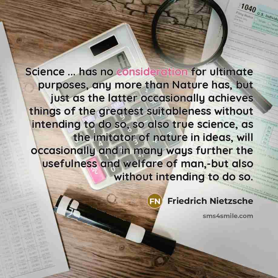 “Science ... has no consideration for ultimate purposes, any more…” quote by Friedrich Nietzsche