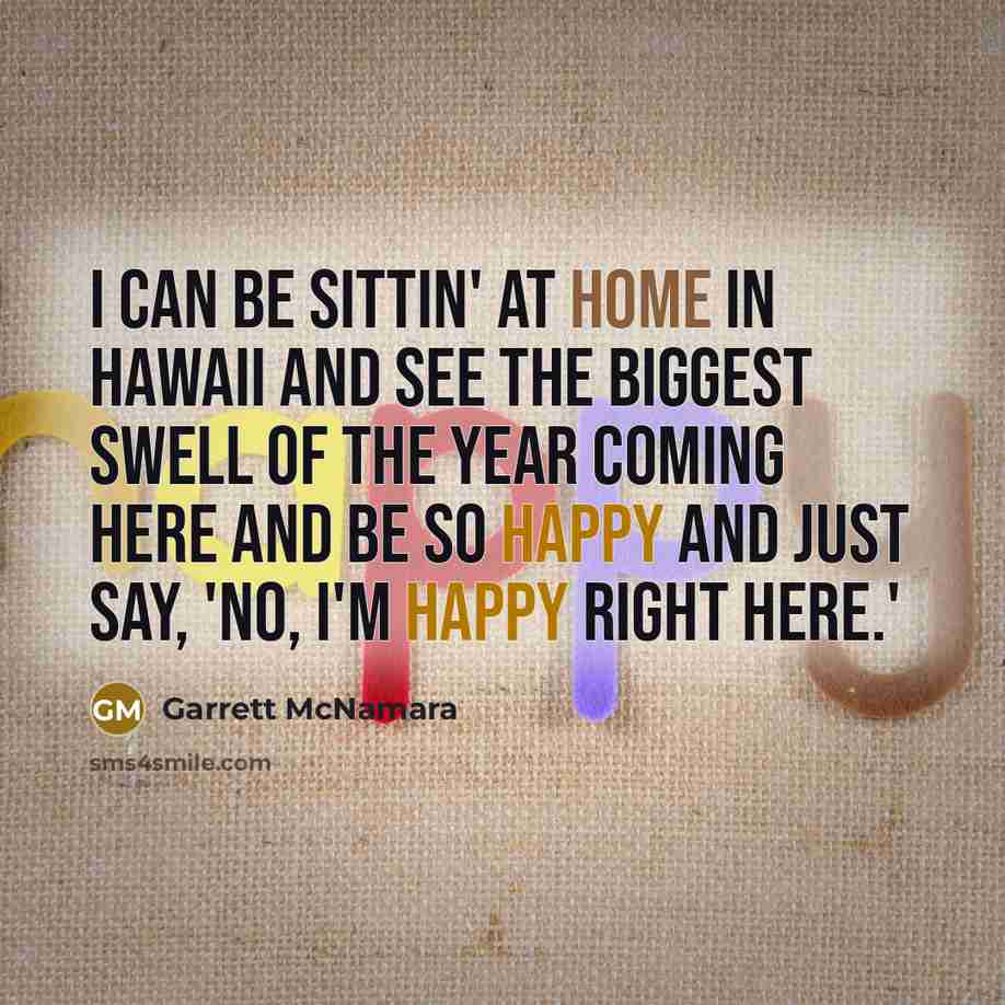 “I can be sittin' at home in Hawaii and see…” quote by Garrett McNamara