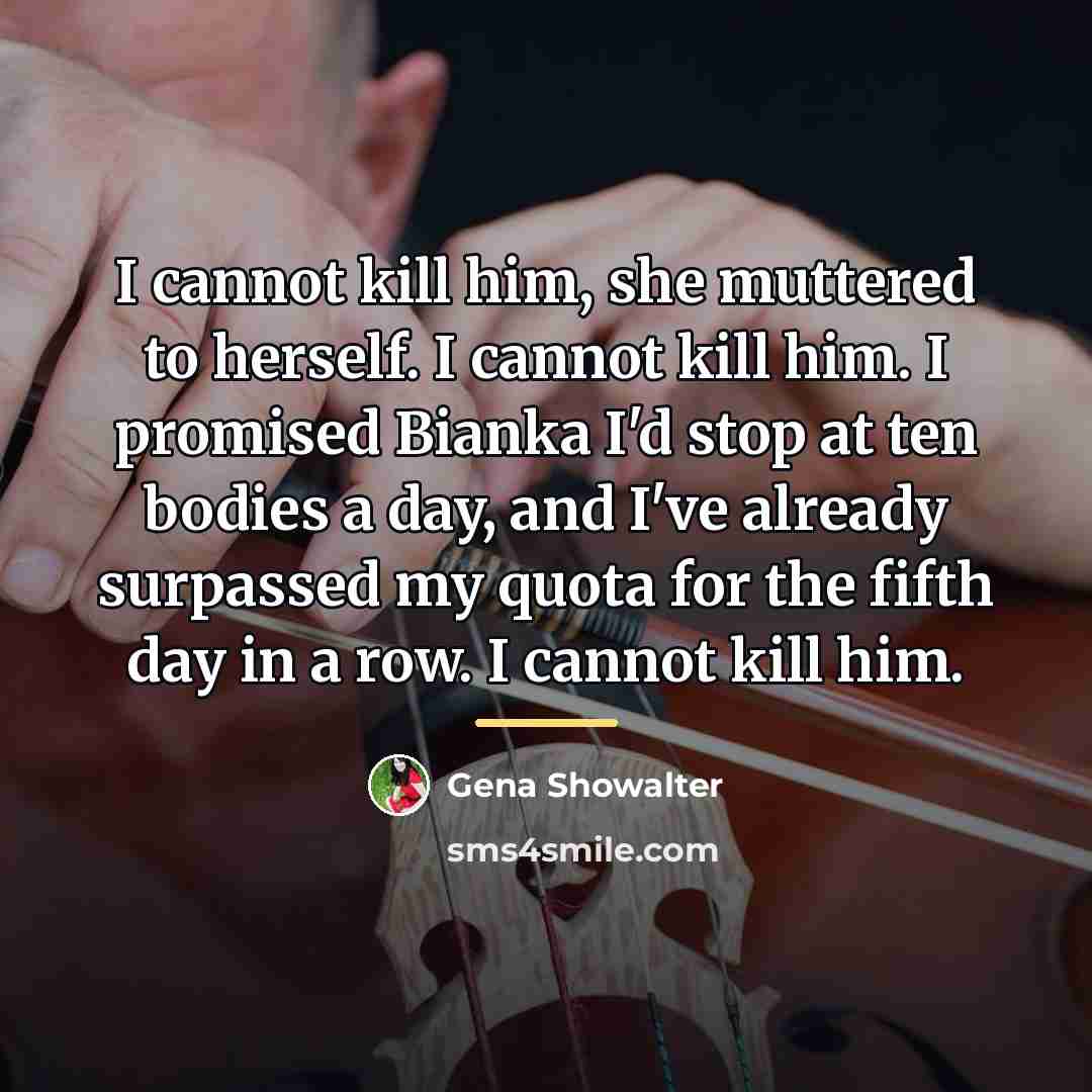 “I cannot kill him, she muttered to herself. I cannot…” quote by Gena Showalter