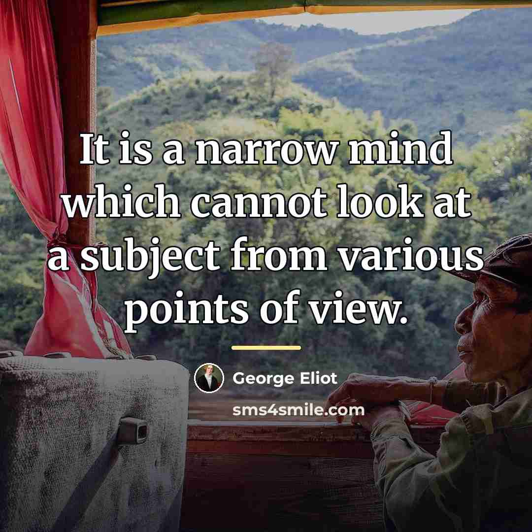 “It is a narrow mind which cannot look at a…” quote by George Eliot