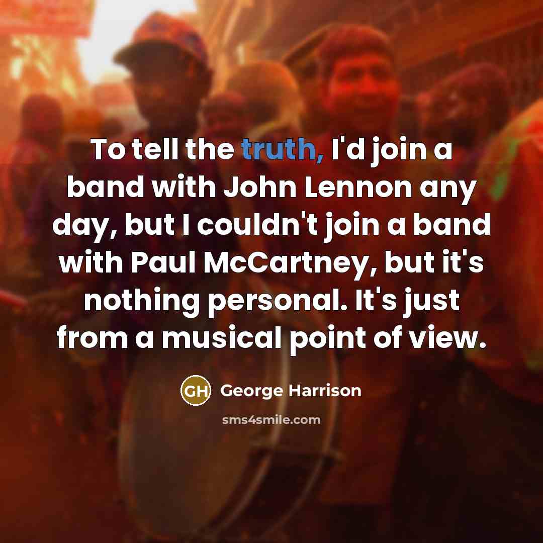 “To tell the truth, I'd join a band with John…” quote by George Harrison
