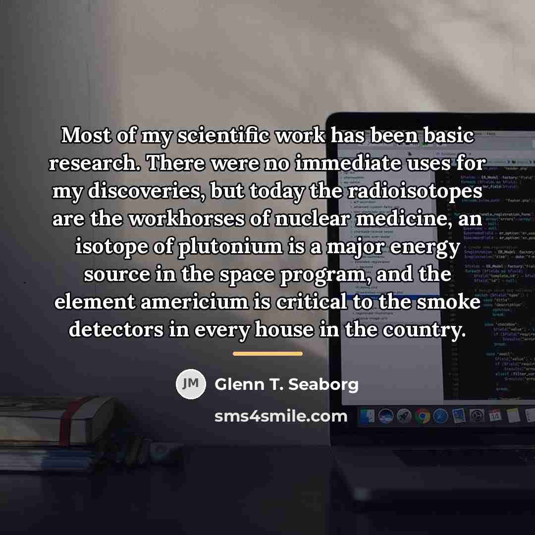 “Most of my scientific work has been basic research. There…” quote by Glenn T. Seaborg