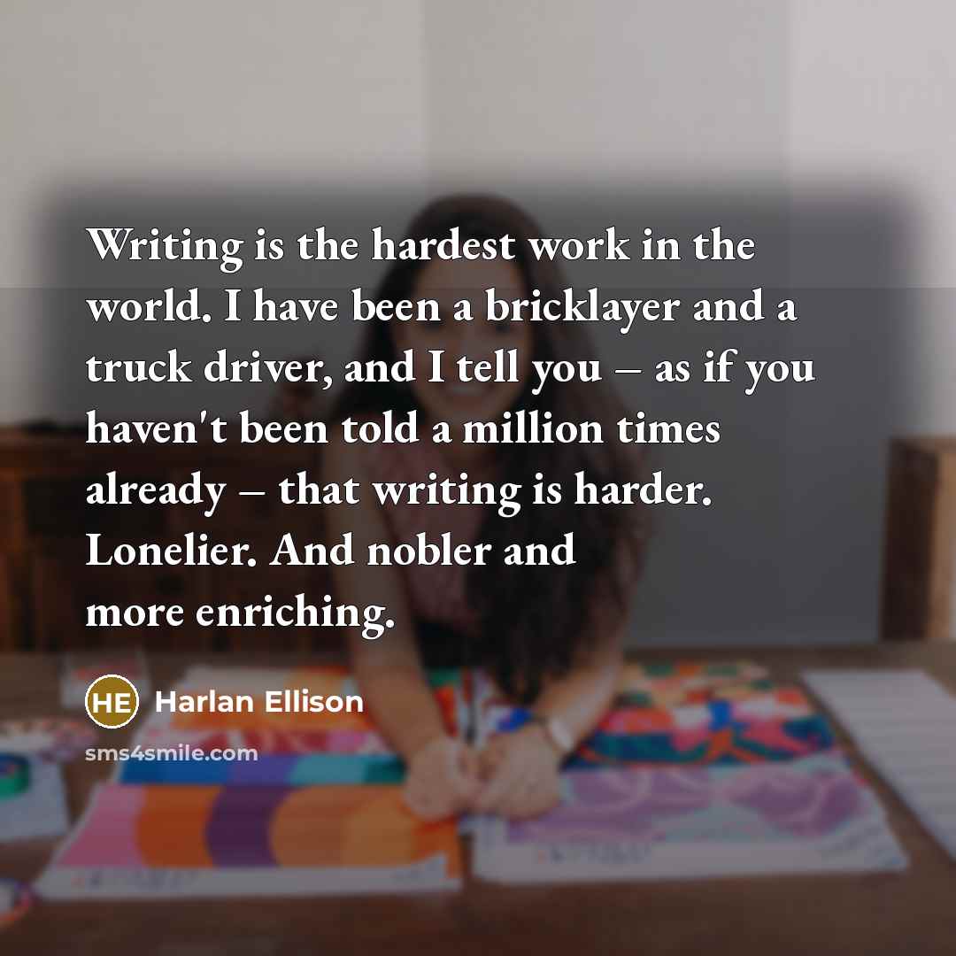 “Writing is the hardest work in the world. I have…” quote by Harlan Ellison