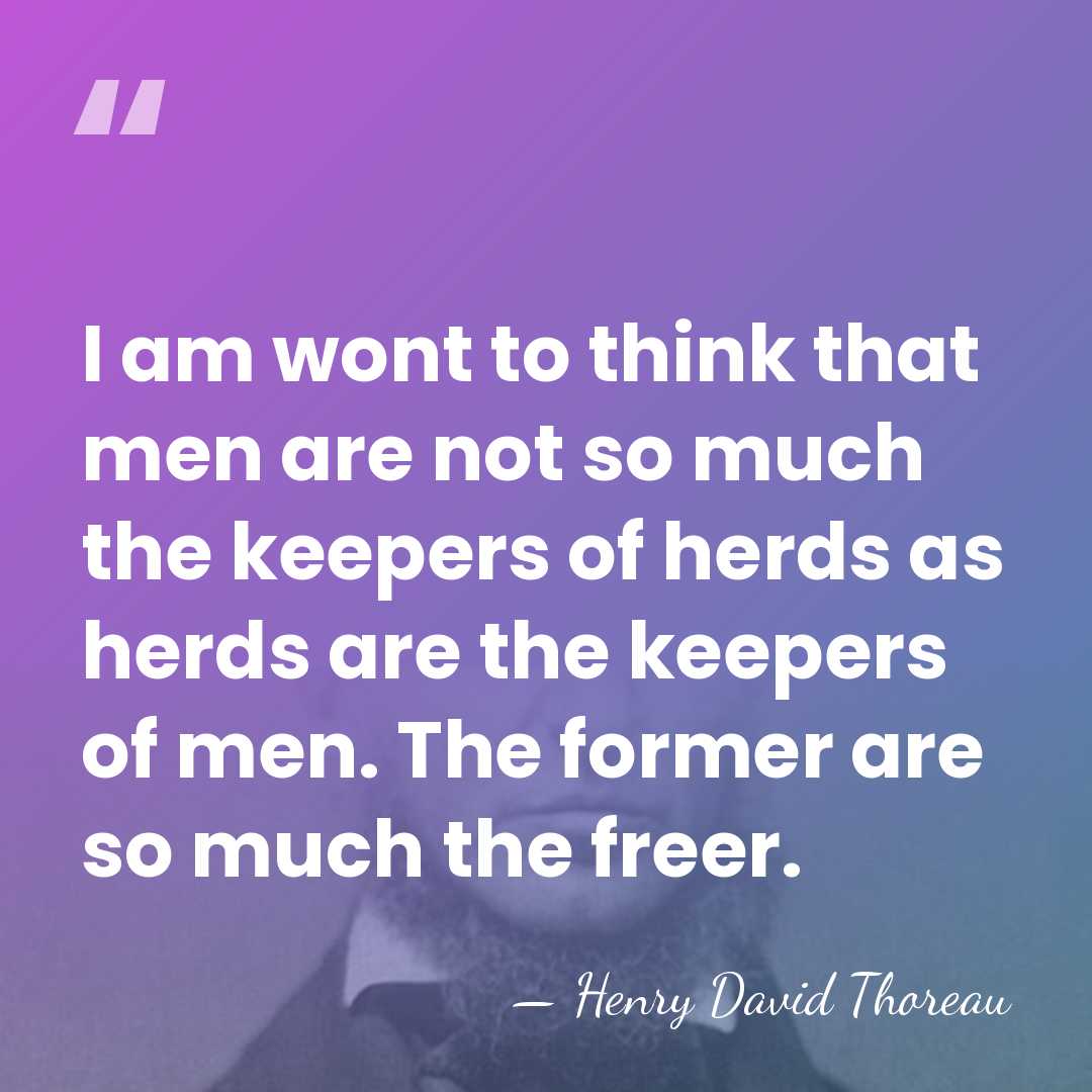 I am wont to think that men are not so much the&hellip; - Henry David Thoreau