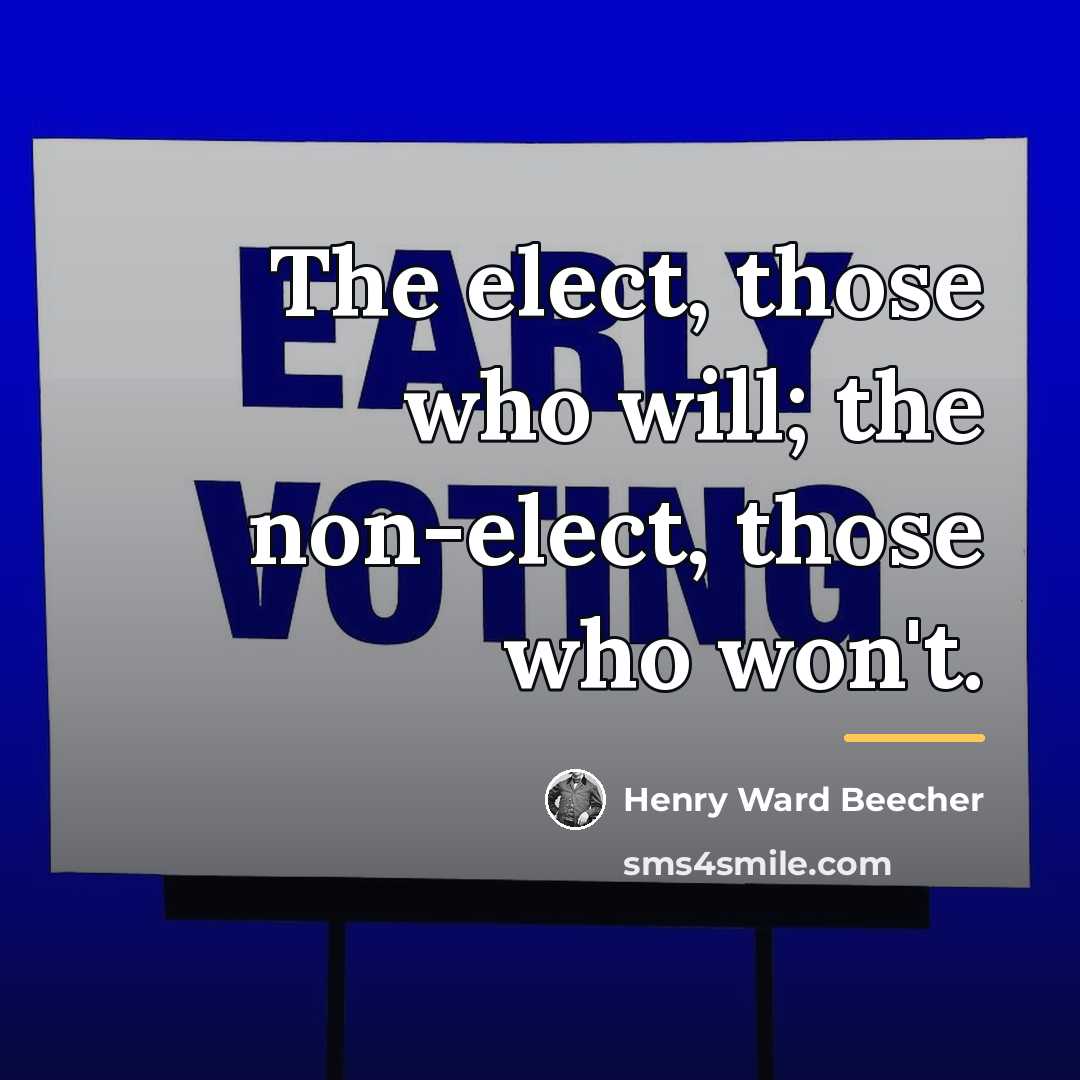 “The elect, those who will; the non-elect, those who won't.…” quote by Henry Ward Beecher