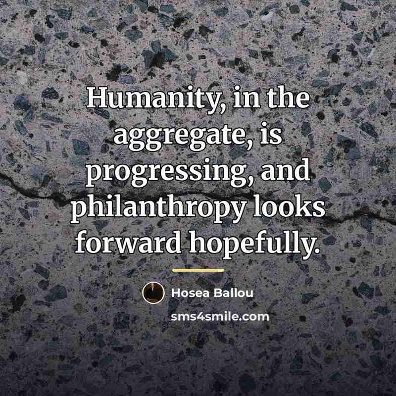 “Humanity, in the aggregate, is progressing, and philanthropy looks forward…” quote by Hosea Ballou