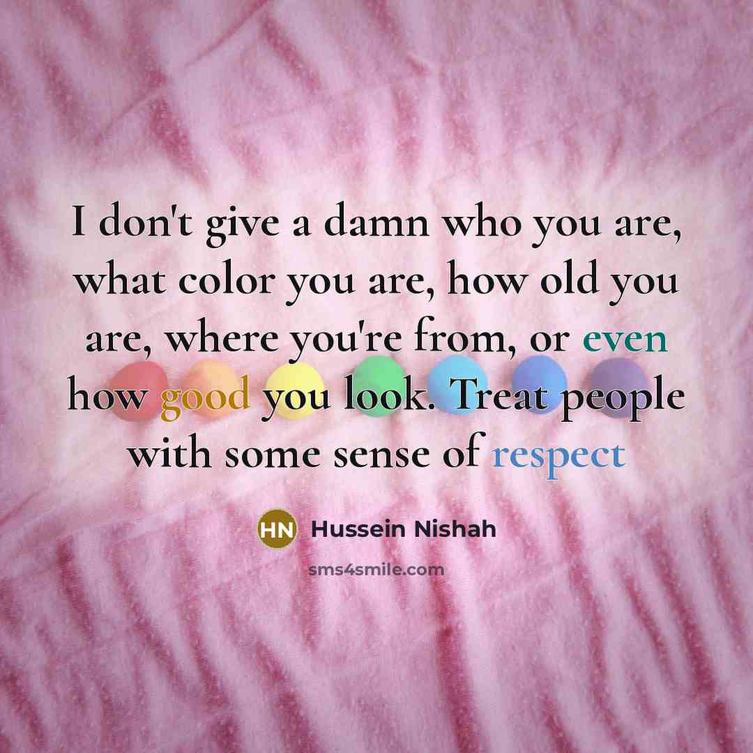 “I don't give a damn who you are, what color…” quote by Hussein Nishah