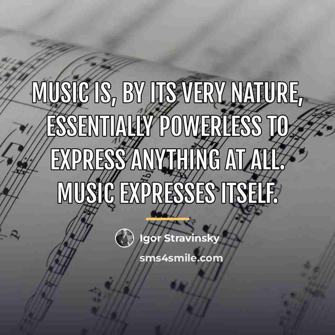 “Music is, by its very nature, essentially powerless to express…” quote by Igor Stravinsky